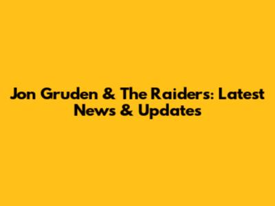 Jon Gruden & The Raiders: Latest News & Updates