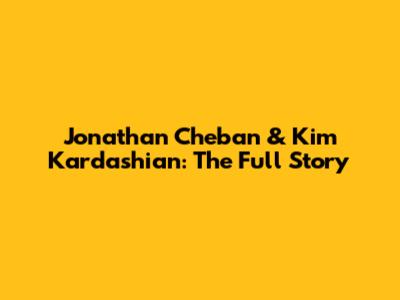 Jonathan Cheban & Kim Kardashian: The Full Story