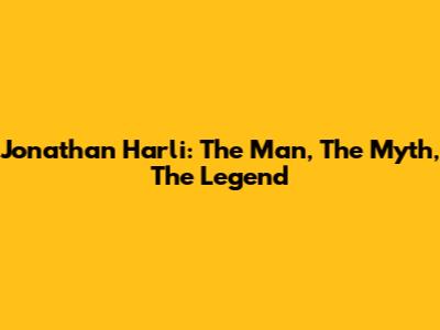 Jonathan Harli: The Man, The Myth, The Legend