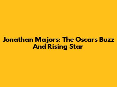 Jonathan Majors: The Oscars Buzz And Rising Star