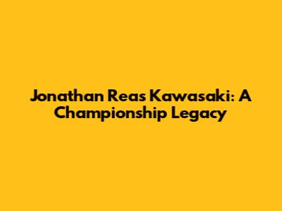 Jonathan Rea's Kawasaki: A Championship Legacy