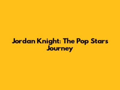 Jordan Knight: The Pop Star's Journey