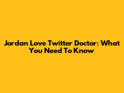Jordan Love Twitter Doctor: What You Need To Know