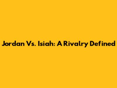 Jordan Vs. Isiah: A Rivalry Defined