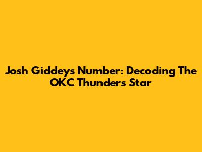 Josh Giddey's Number: Decoding The OKC Thunder's Star