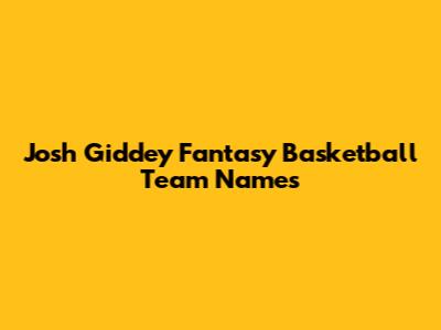 Josh Giddey Fantasy Basketball Team Names