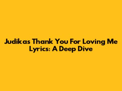 Judika's 'Thank You For Loving Me' Lyrics: A Deep Dive