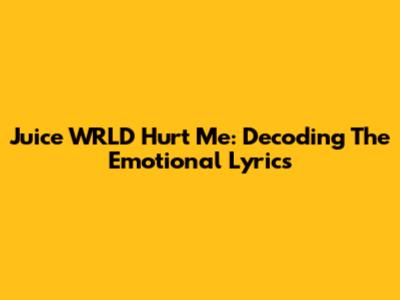 Juice WRLD Hurt Me: Decoding The Emotional Lyrics