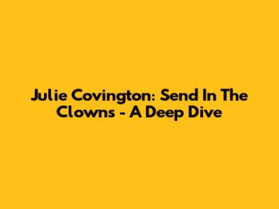 Julie Covington: Send In The Clowns - A Deep Dive