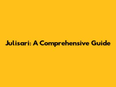 Julisari: A Comprehensive Guide
