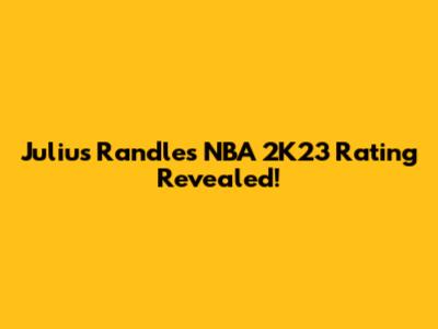 Julius Randle's NBA 2K23 Rating Revealed!