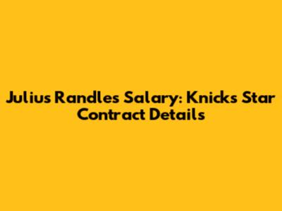 Julius Randle's Salary: Knicks Star Contract Details