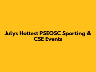 July's Hottest PSEOSC Sporting & CSE Events