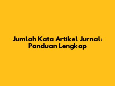 Jumlah Kata Artikel Jurnal: Panduan Lengkap