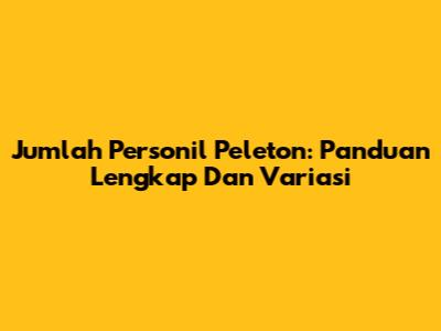 Jumlah Personil Peleton: Panduan Lengkap Dan Variasi