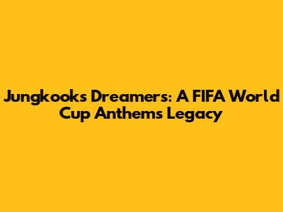 Jungkook's Dreamers: A FIFA World Cup Anthem's Legacy