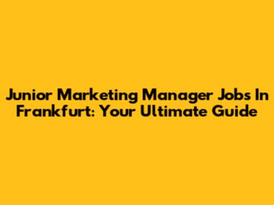 Junior Marketing Manager Jobs In Frankfurt: Your Ultimate Guide