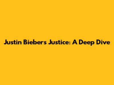 Justin Bieber's Justice: A Deep Dive