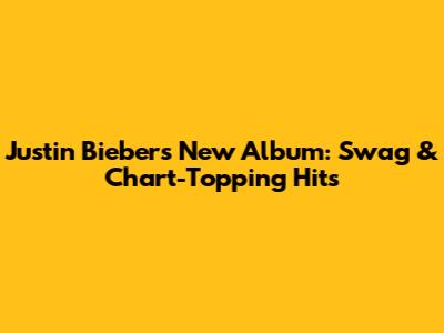 Justin Bieber's New Album: Swag & Chart-Topping Hits