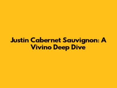 Justin Cabernet Sauvignon: A Vivino Deep Dive