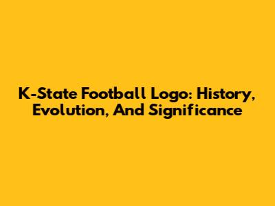 K-State Football Logo: History, Evolution, And Significance
