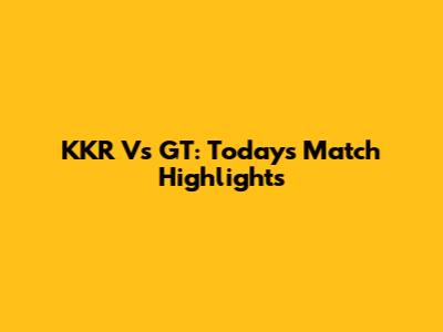 KKR Vs GT: Today's Match Highlights