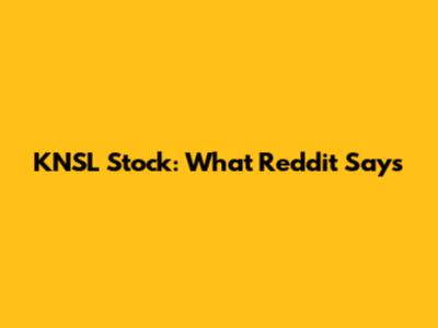 KNSL Stock: What Reddit Says