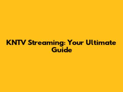 KNTV Streaming: Your Ultimate Guide