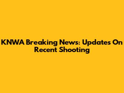 KNWA Breaking News: Updates On Recent Shooting