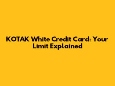KOTAK White Credit Card: Your Limit Explained