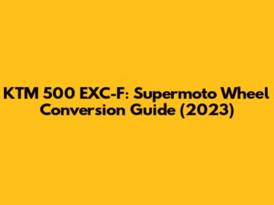 KTM 500 EXC-F: Supermoto Wheel Conversion Guide (2023)
