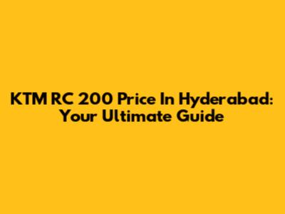 KTM RC 200 Price In Hyderabad: Your Ultimate Guide