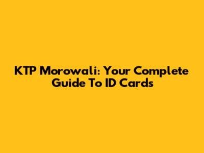 KTP Morowali: Your Complete Guide To ID Cards