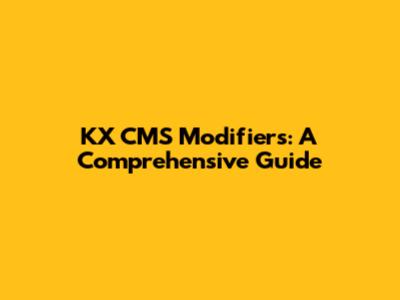 KX CMS Modifiers: A Comprehensive Guide