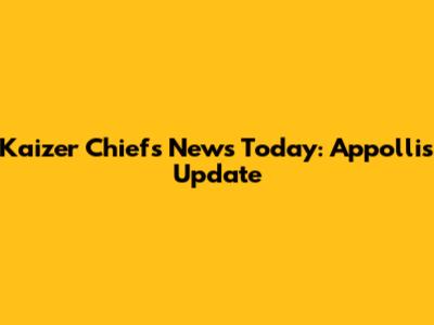 Kaizer Chiefs News Today: Appollis Update