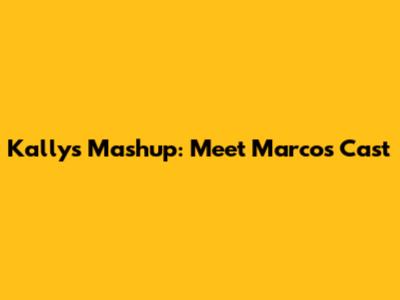 Kally's Mashup: Meet Marco's Cast