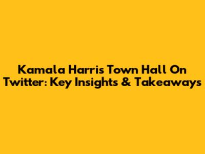 Kamala Harris Town Hall On Twitter: Key Insights & Takeaways