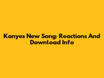 Kanye's New Song: Reactions And Download Info