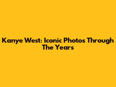 Kanye West: Iconic Photos Through The Years