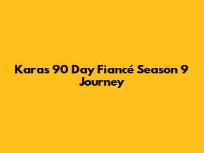Kara's 90 Day Fiancé Season 9 Journey