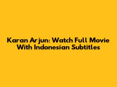Karan Arjun: Watch Full Movie With Indonesian Subtitles