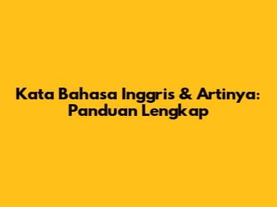 Kata Bahasa Inggris & Artinya: Panduan Lengkap