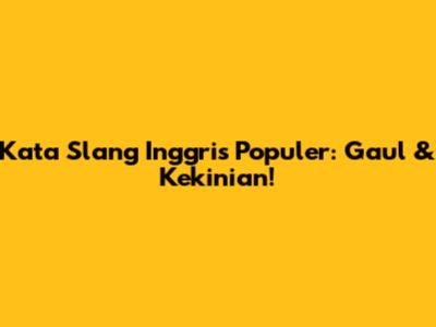 Kata Slang Inggris Populer: Gaul & Kekinian!
