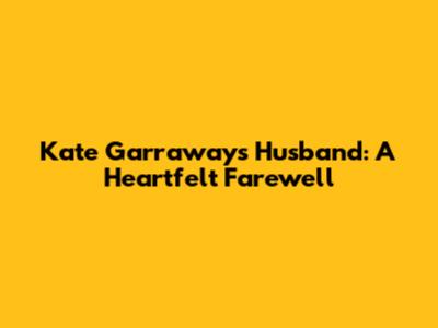 Kate Garraway's Husband: A Heartfelt Farewell