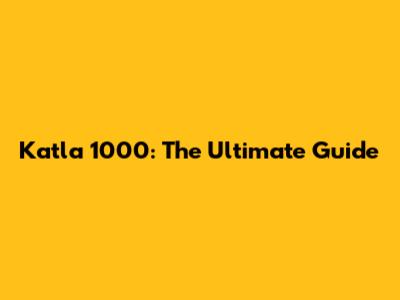 Katla 1000: The Ultimate Guide