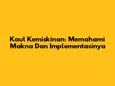 Kaul Kemiskinan: Memahami Makna Dan Implementasinya