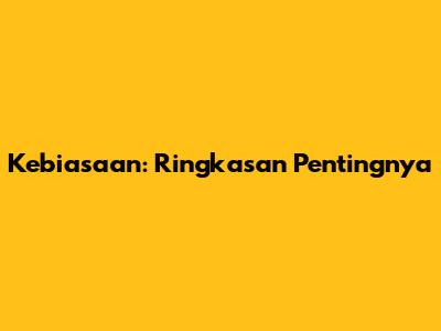 Kebiasaan: Ringkasan Pentingnya