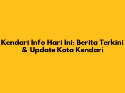 Kendari Info Hari Ini: Berita Terkini & Update Kota Kendari