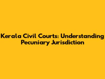 Kerala Civil Courts: Understanding Pecuniary Jurisdiction