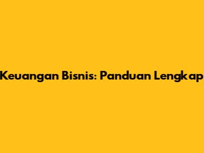 Keuangan Bisnis: Panduan Lengkap